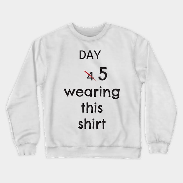 Day 5 wearing this shirt Crewneck Sweatshirt by SonicHawker